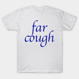 far cough T-Shirt